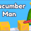 Cucumber Man